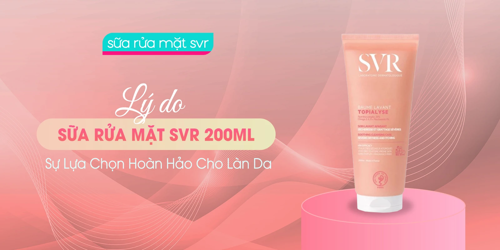 Lý Do Sữa Rửa Mặt SVR 200ml - Sự Lựa Chọn Hoàn Hảo Cho Làn Da